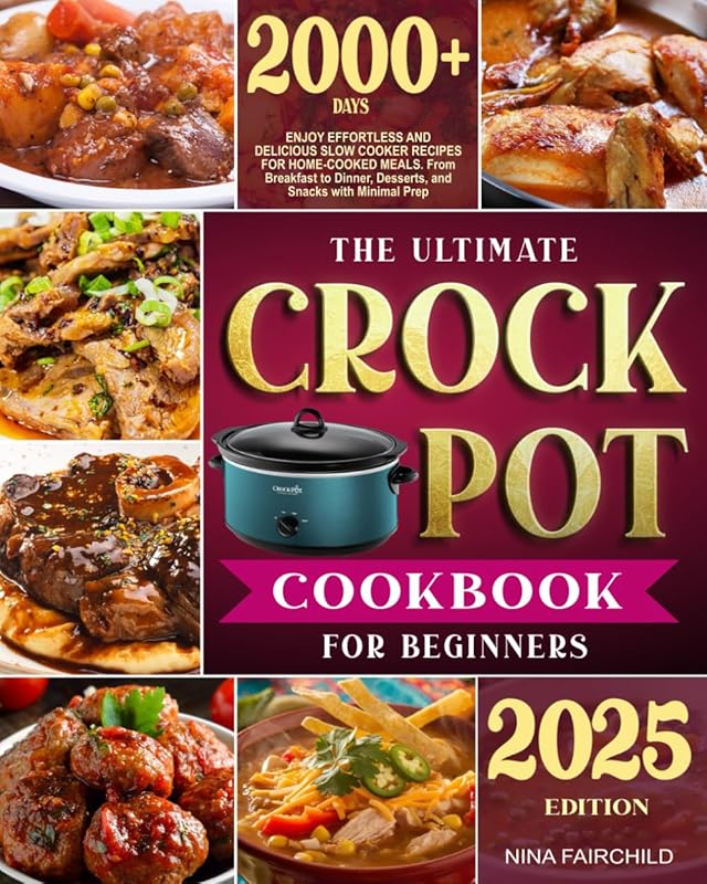 Ultimate Crock-Pot Cookbook for Beginners: Effortless, Delicious Slow 