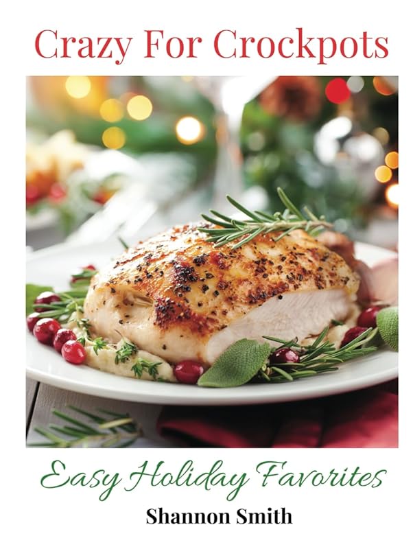 Crazy for Crock Pots!: Slow Cooked Holiday Comfort Recipes