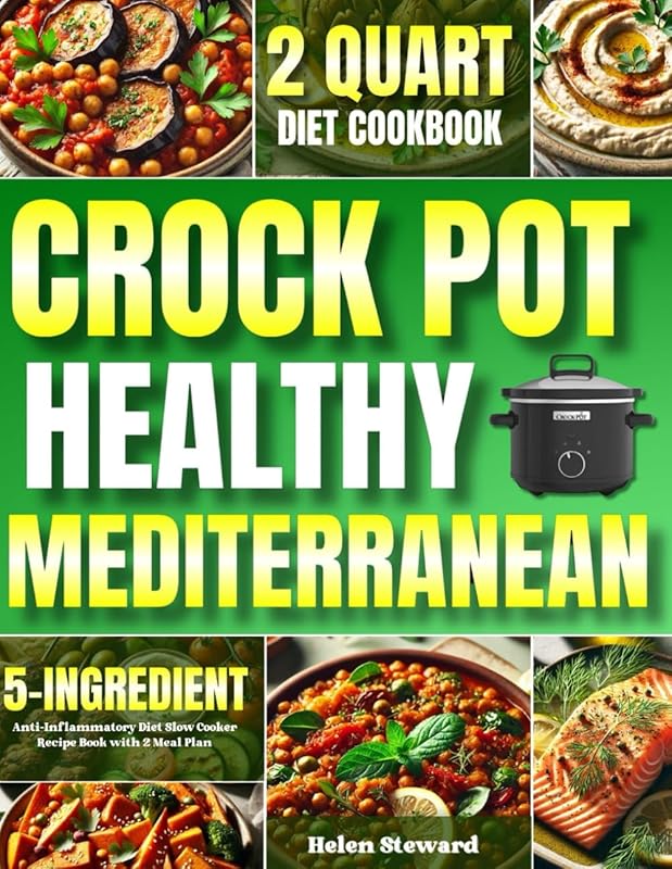 Healthy Mediterranean Slow Cooker Cookbook: 5-Ingredient, 2-Quart Anti