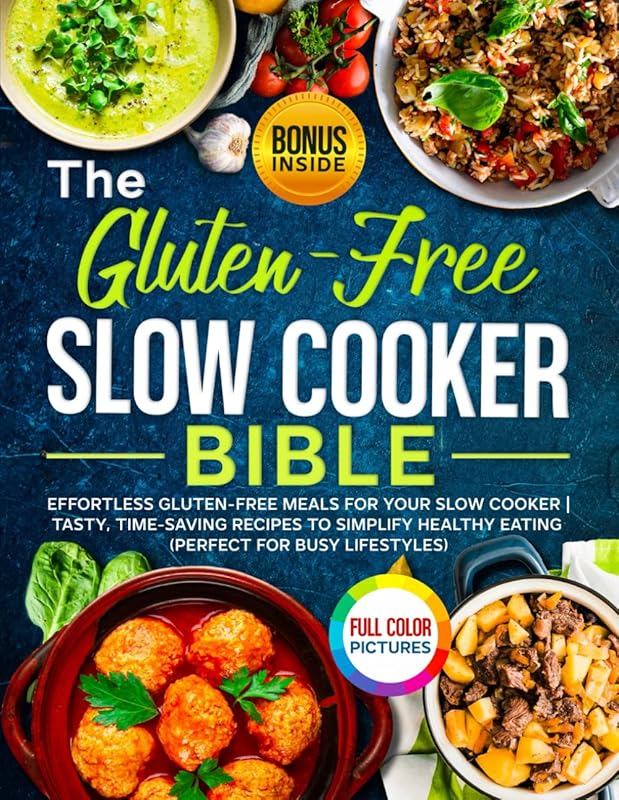 Gluten-Free Slow Cooker Bible: Effortless, Tasty, Time-Saving Recipes 