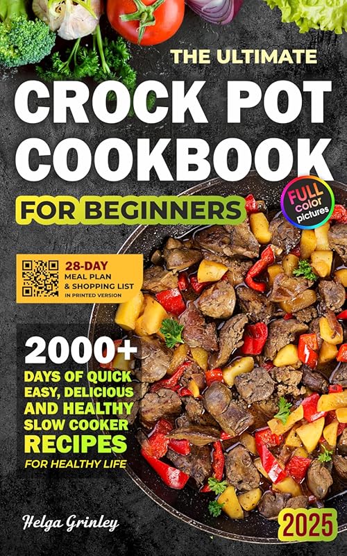 Ultimate Crock Pot Cookbook for Beginners: 2000+ Easy, Healthy Slow Co