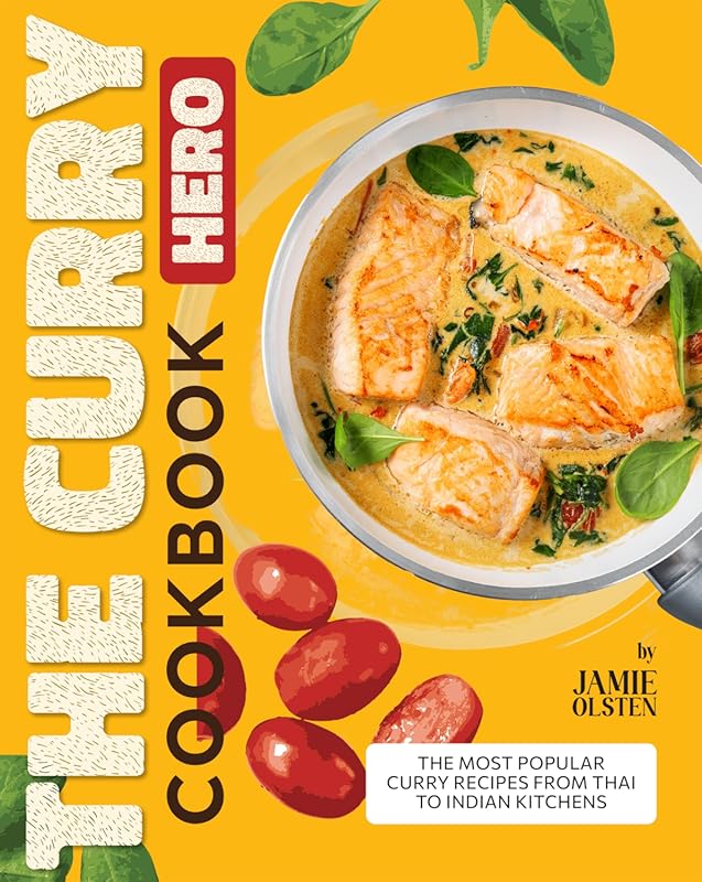 The Curry Hero Cookbook: Popular Thai & Indian Kitchen Curry Recipes f