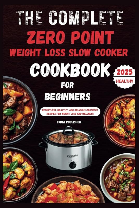 Zero Point Weight Loss Slow Cooker Cookbook for Beginners: Effortless 