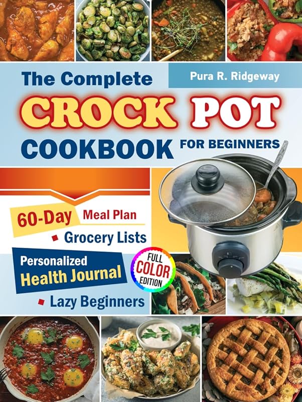 The Complete Crock Pot Cookbook: Simple, Healthy Slow Cooker Recipes w
