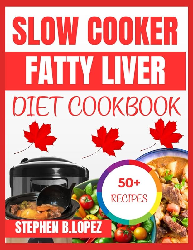 Slow Cooker Fatty Liver Diet Cookbook: Delicious Recipes for Liver Hea