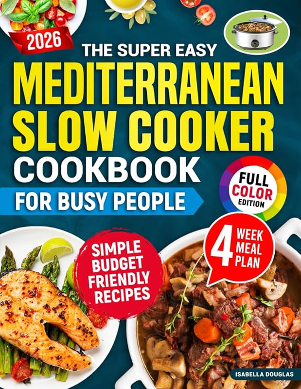 Super Easy Mediterranean Slow Cooker Cookbook: Simple, Healthy, Budget-Friendly Recipes for Weight Loss & Energy