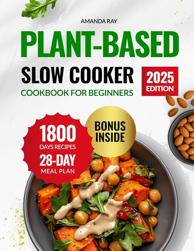 Plant-Based Slow Cooker Cookbook for Beginners: 1800 Days of Easy, Who
