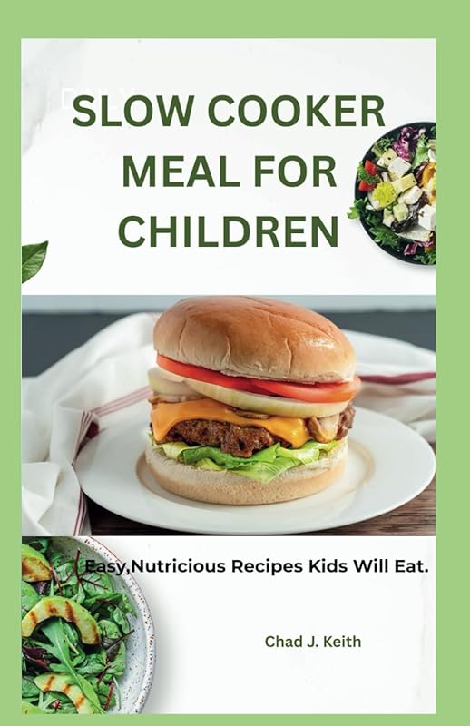 Slow Cooker Meals for Children: Easy, Nutritious Recipes Kids Will Lov