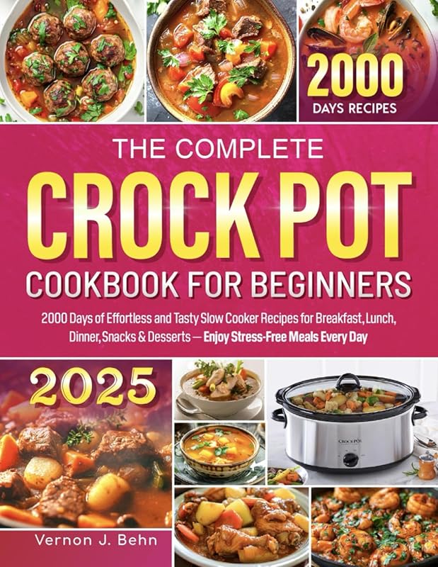 Crock Pot Cookbook for Beginners: 2000 Effortless & Tasty Recipes for 