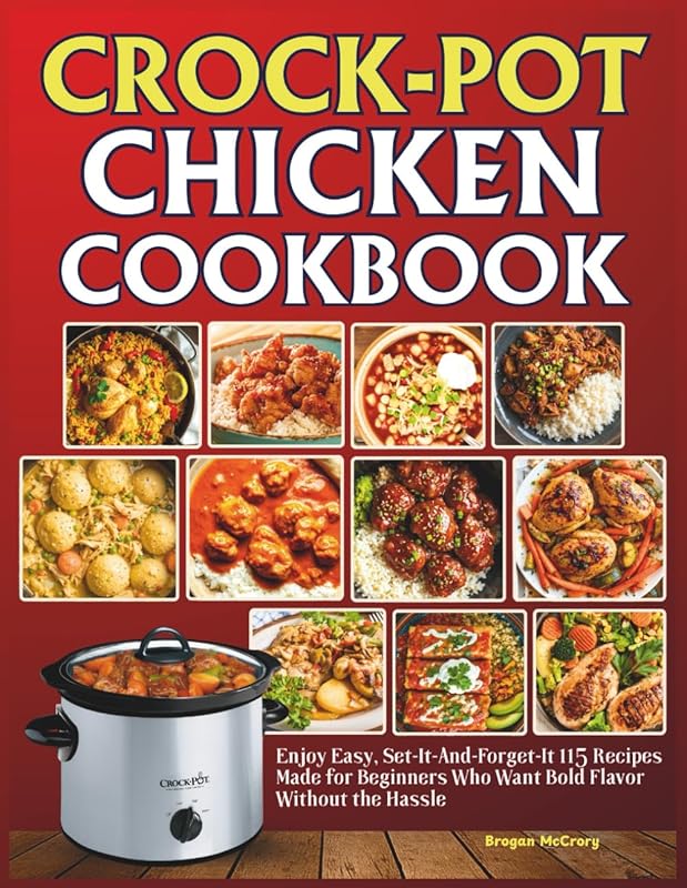 Crock-Pot Chicken Cookbook: 115 Easy Beginner Recipes for Bold Flavor,