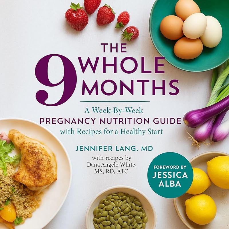 The Whole 9 Months: Week-by-Week Pregnancy Nutrition Guide with Health