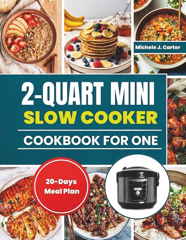 2-Quart Mini Slow Cooker Cookbook for One: Easy Small-Batch Recipes fo