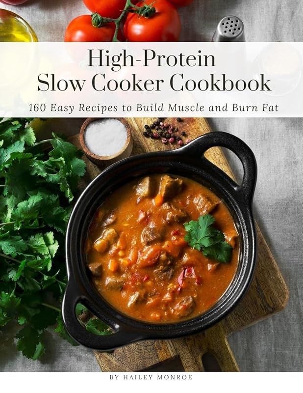 High-Protein Slow Cooker Cookbook: 160 Easy Recipes to Build Muscle an