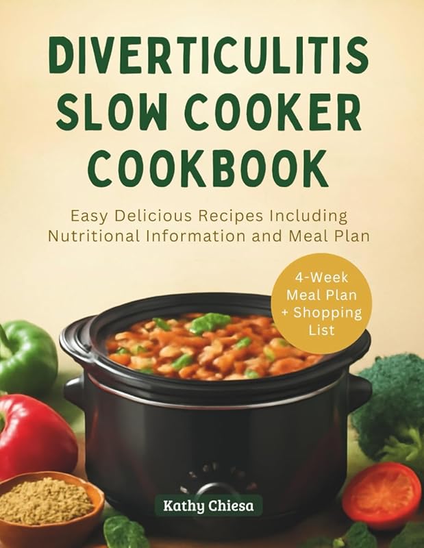 Diverticulitis Slow Cooker Cookbook: Delicious, Easy Recipes with Nutr