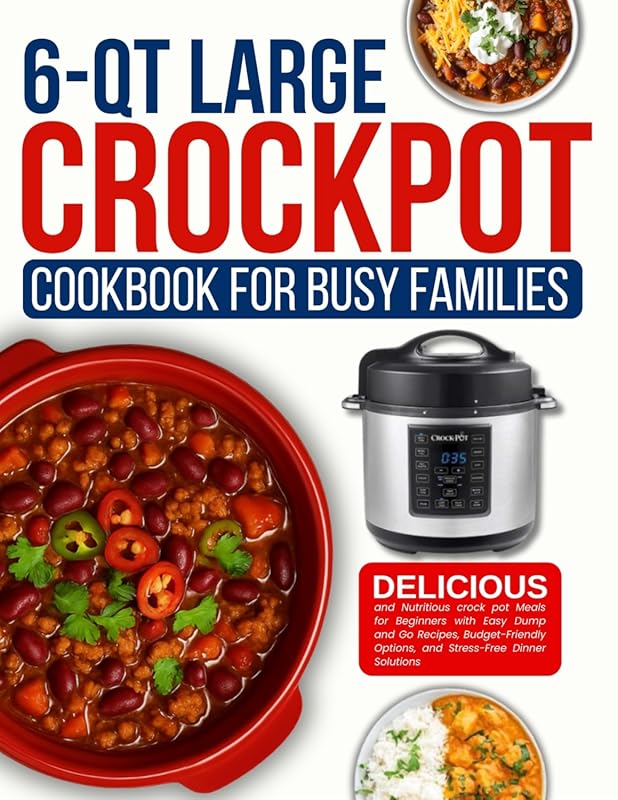 6 Qt Crockpot Cookbook for Busy Families: Easy Dump and Go, Budget-Fri