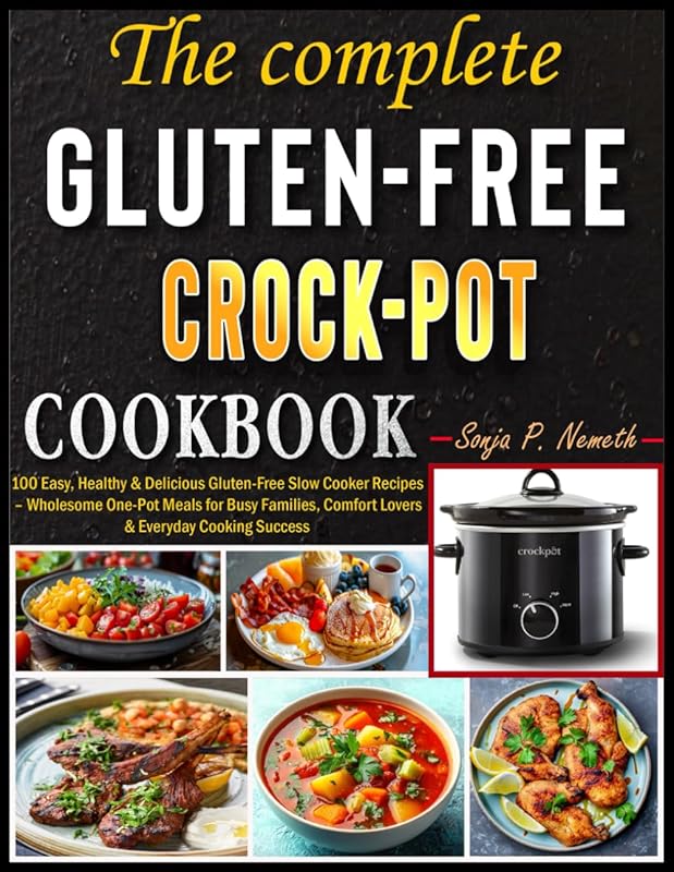 Complete Gluten-Free Crock Pot Cookbook: 100 Easy, Healthy, Delicious 