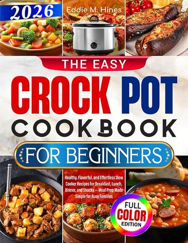 The Easy Crock Pot Cookbook for Beginners: Simple Slow Cooker Recipes
