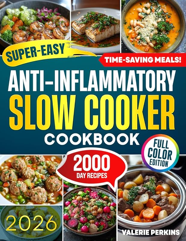 Super Easy Anti-Inflammatory Slow Cooker Cookbook: Unlock Flavorful Re