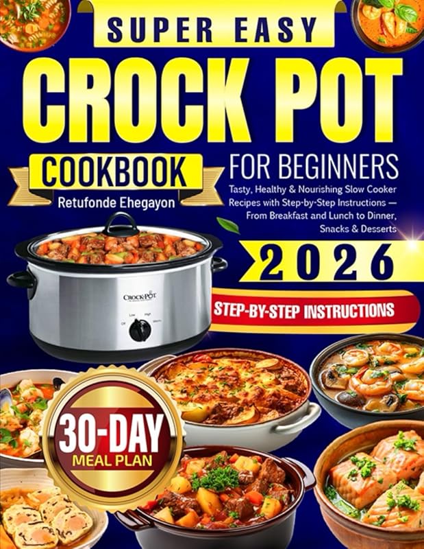 Super Easy Crock Pot Cookbook for Beginners: Tasty, Healthy Slow Cooke