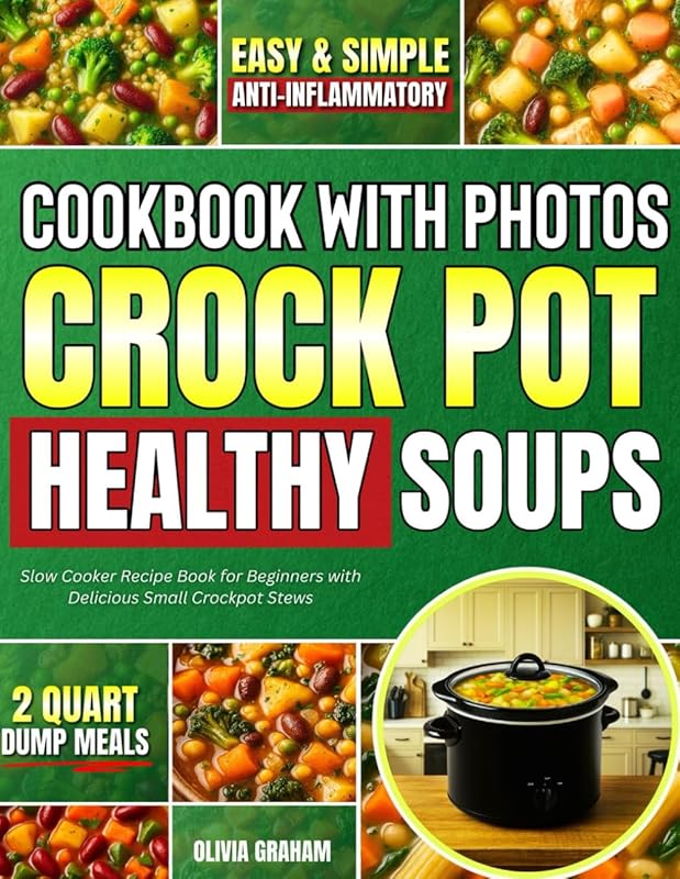 Healthy Crock Pot Soups Cookbook with Photos: Easy Anti-Inflammatory D