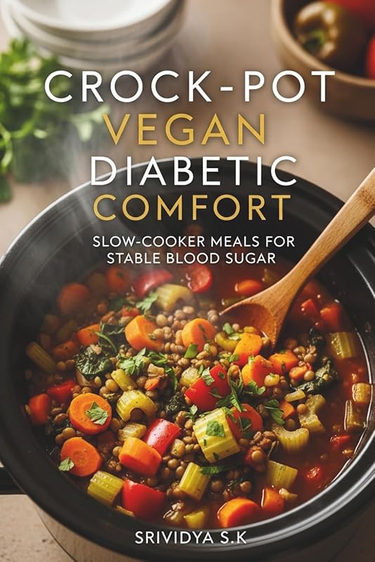 Crock-Pot Vegan Diabetic Comfort: Slow-Cooker Meals for Stable Blood S