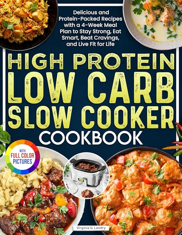 High Protein Low Carb Slow Cooker Cookbook: 4-Week Meal Plan for Stren