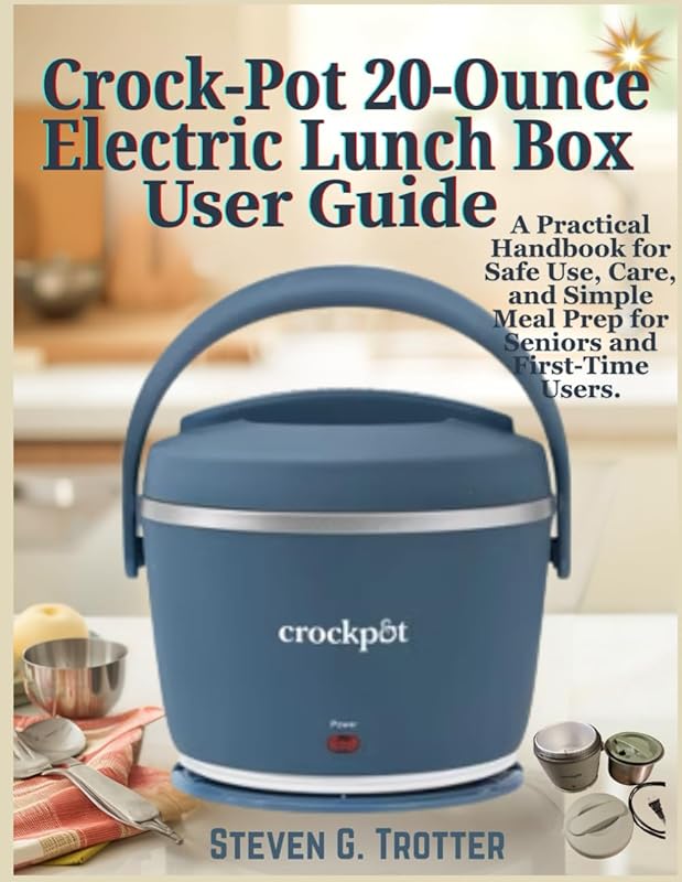 Crock-Pot 20oz Lunch Box User Guide: Safe Use, Care, and Simple Meal P