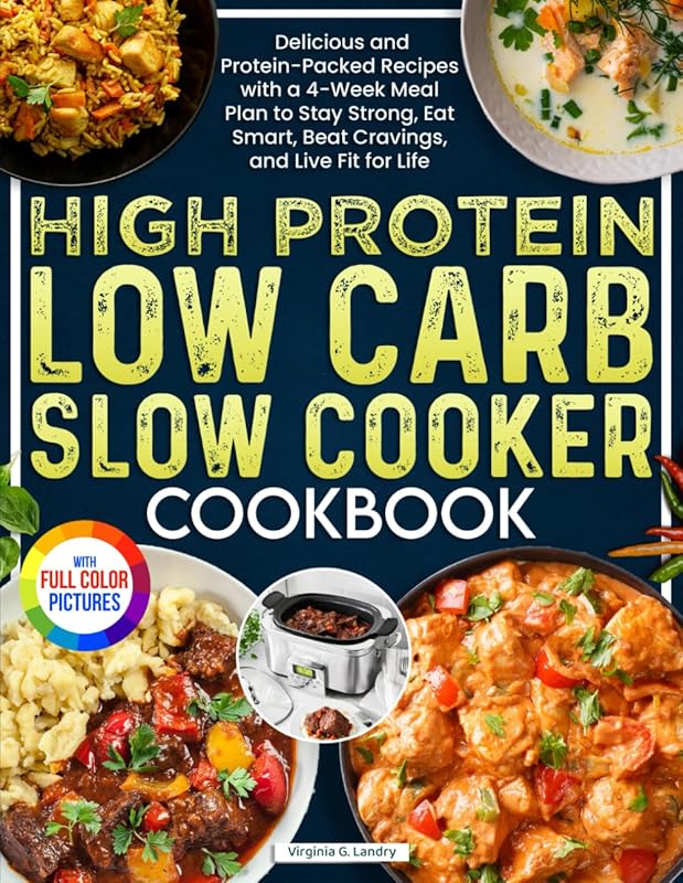 High Protein Low Carb Slow Cooker Cookbook: 4-Week Meal Plan for Strength, Smart Eating & Cravings