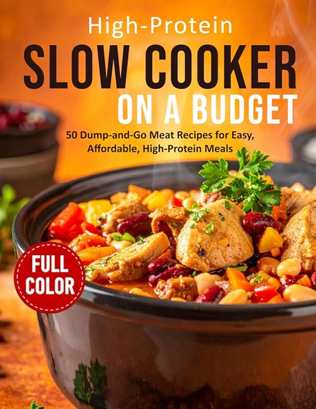 High-Protein Slow Cooker on a Budget: 50 Easy Dump-and-Go Meals for Mu