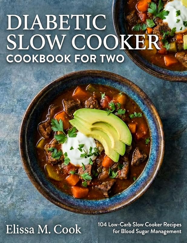 Diabetic Slow Cooker Cookbook for Two: 104 Low-Carb Recipes for Effect