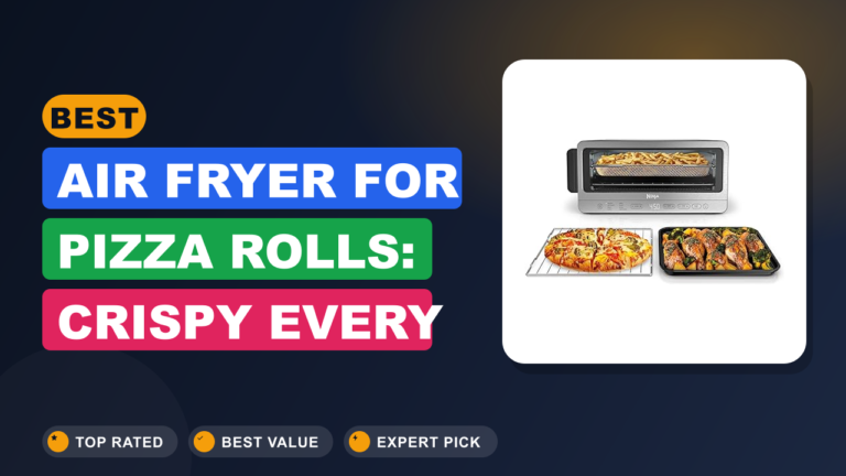 Best Air Fryer for Pizza Rolls: Crispy Every Time