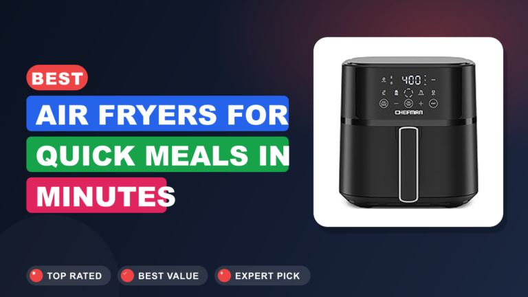 Best Air Fryers for Quick Meals in Minutes Best Air Fryers for Quick Meals in Minutes
