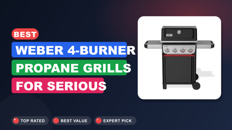Best Weber 4-Burner Propane Grills for Serious BBQ
