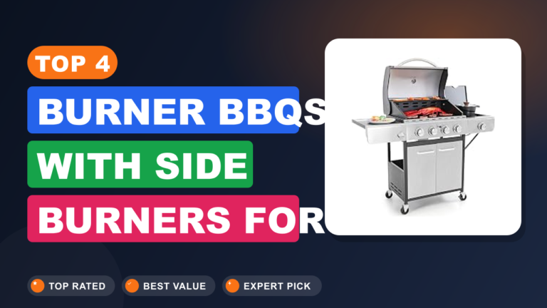 Top 4 Burner BBQs with Side Burners for Perfect Grilling Top 4 Burner BBQs with Side Burners for Perfect Grilling
